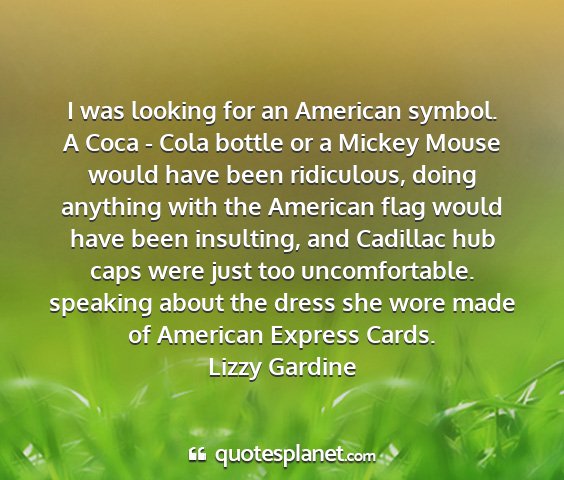 Lizzy gardine - i was looking for an american symbol. a coca -...