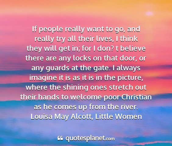 Louisa may alcott, little women - if people really want to go, and really try all...