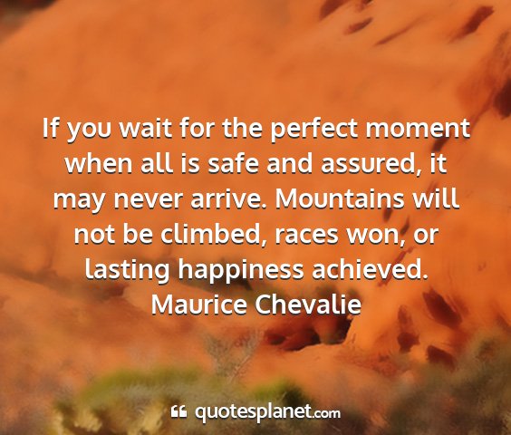 Maurice chevalie - if you wait for the perfect moment when all is...