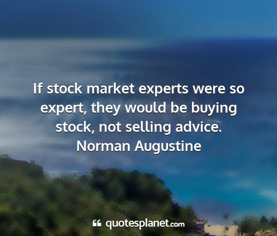 Norman augustine - if stock market experts were so expert, they...