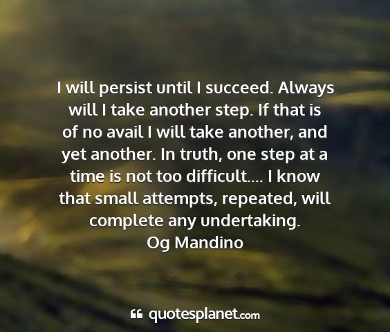 Og mandino - i will persist until i succeed. always will i...