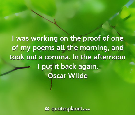 Oscar wilde - i was working on the proof of one of my poems all...