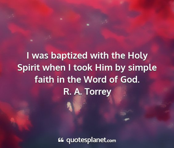 R. a. torrey - i was baptized with the holy spirit when i took...