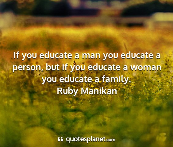 Ruby manikan - if you educate a man you educate a person, but if...