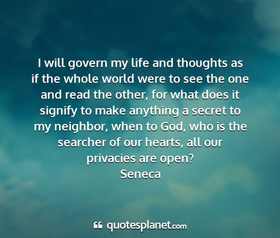 Seneca - i will govern my life and thoughts as if the...