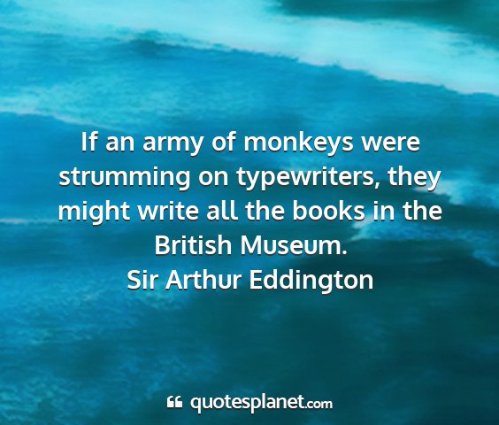 Sir arthur eddington - if an army of monkeys were strumming on...