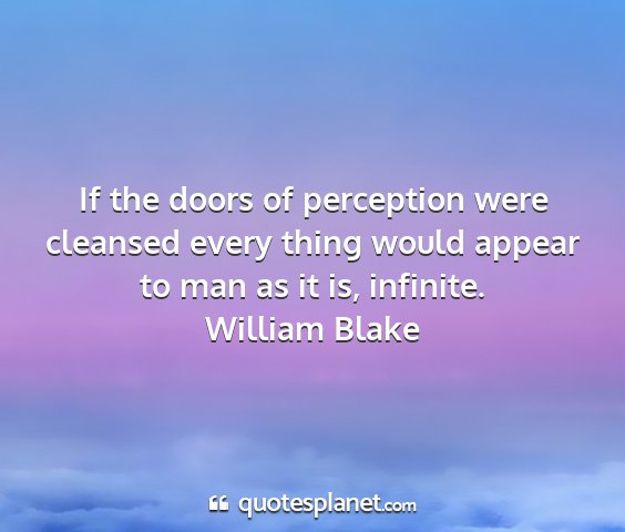 William blake - if the doors of perception were cleansed every...